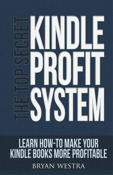 portada The Top Secret Kindle Profit System: Learn How-To Make Your Kindle Books More Profitable (en Inglés)
