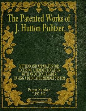 portada The Patented Works of J. Hutton Pulitzer - Patent Number 7,197,542 (in English)