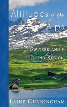 portada Altitudes of the Alps: Switzerland's Ticino Region (en Inglés)