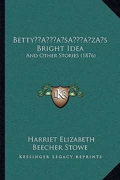 portada bettya acentsacentsa a-acentsa acentss bright idea: and other stories (1876) (in English)