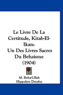 portada Le Livre De La Certitude, Kitab-El-Ikan: Un Des Livres Sacres Du Behaisme (1904) (en Francés)