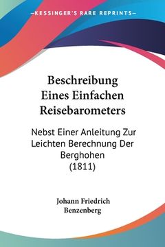 portada Beschreibung Eines Einfachen Reisebarometers: Nebst Einer Anleitung Zur Leichten Berechnung Der Berghohen (1811) (en Alemán)