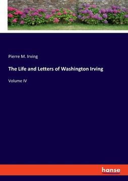 portada The Life and Letters of Washington Irving: Volume IV (en Inglés)