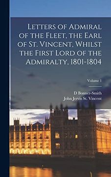 portada Letters of Admiral of the Fleet, the Earl of st. Vincent, Whilst the First Lord of the Admiralty, 1801-1804; Volume 1