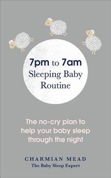 7pm to 7am Sleeping Baby Routine: The No-Cry Plan to Help Your Baby Sleep Through the Night (en Inglés)