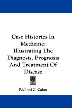portada case histories in medicine: illustrating the diagnosis, prognosis and treatment of disease (in English)