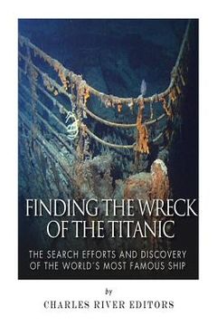 portada Finding the Wreck of the Titanic: The Search Efforts and the Discovery of the World's Most Famous Ship (en Inglés)