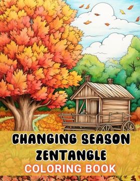 portada Changing Season Zentangle Coloring Book: 100+ High-Quality and Unique Coloring Pages For All Fans (en Inglés)