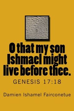 portada O that my son Ishmael might live before thee.: Genesis 17:18