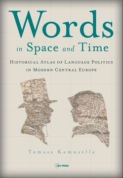 portada Words in Space and Time: A Historical Atlas of Language Politics in Modern Central Europe (en Inglés)