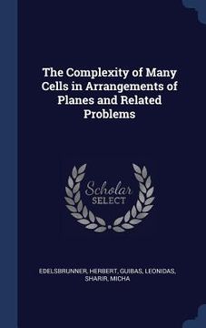 portada The Complexity of Many Cells in Arrangements of Planes and Related Problems (en Inglés)