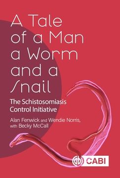 portada A Tale of a Man, a Worm and a Snail: The Schistosomiasis Control Initiative