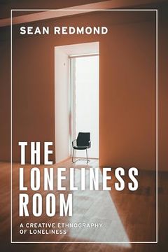 portada The Loneliness Room: A Creative Ethnography of Loneliness (Anthropology, Creative Practice and Ethnography) (en Inglés)