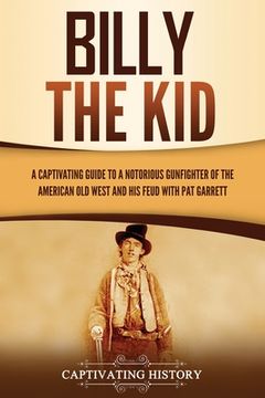portada Billy the Kid: A Captivating Guide to a Notorious Gunfighter of the American Old West and His Feud with Pat Garrett (en Inglés)