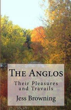 portada The Anglos: Their Pleasure and Travails (en Inglés)