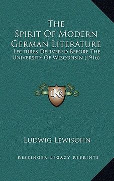portada the spirit of modern german literature: lectures delivered before the university of wisconsin (1916) (en Inglés)