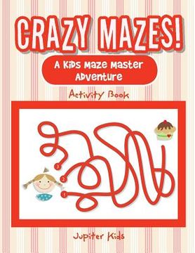 portada Crazy Mazes! A Kids Maze Master Adventure Activity Book (en Inglés)
