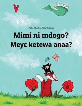portada Mimi ni mdogo? Meye ketewa anaa?: Swahili-Akan/Twi/Asante (Asante Twi): Children's Picture Book (Bilingual Edition)