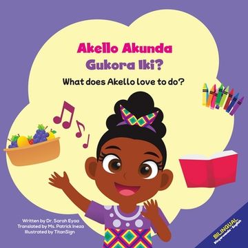 portada Akello Akunda Gukora Iki? What does Akello love to do? (en Inglés)