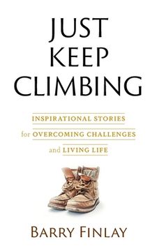 portada Just Keep Climbing: Inspirational Stories for Overcoming Challenges and Living Life