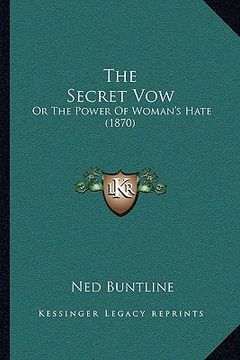 portada the secret vow: or the power of woman's hate (1870) (en Inglés)