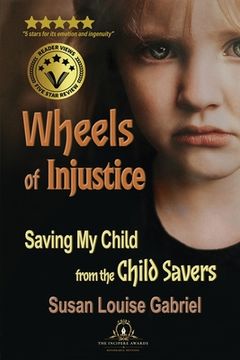 portada Wheels of Injustice: Saving My Child from the Child Savers (in English)