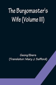 portada The Burgomaster's Wife (Volume III) (en Inglés)