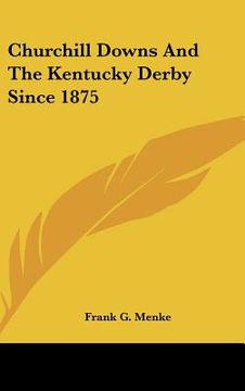 portada churchill downs and the kentucky derby since 1875 (en Inglés)