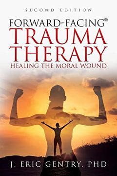 portada Forward-Facing(R) Trauma Therapy - Second Edition: Healing the Moral Wound (in English)