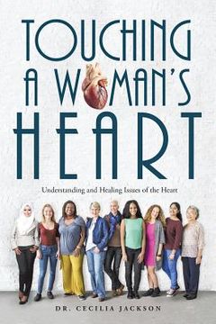 portada Touching a Woman's Heart: Understanding and Healing Issues of the Heart (in English)