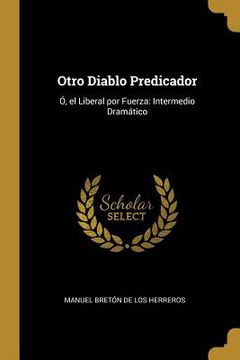 portada Otro Diablo Predicador: Ó, el Liberal por Fuerza: Intermedio Dramático (in English)
