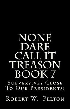 portada None Dare Call It Treason Book 7: Subversives Close To Our Presidents! (in English)
