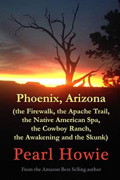 portada Phoenix, Arizona (The Firewalk, the Apache Trail, the Native American Spa, the Cowboy Ranch, the Awakening and the Skunk) (in English)