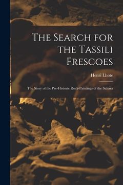 portada The Search for the Tassili Frescoes: the Story of the Pre-historic Rock-paintings of the Sahara (en Inglés)