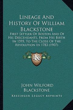 portada lineage and history of william blackstone: first settler of boston and of his descendants, from his birth in 1595, to the close of the revolution in 1 (en Inglés)