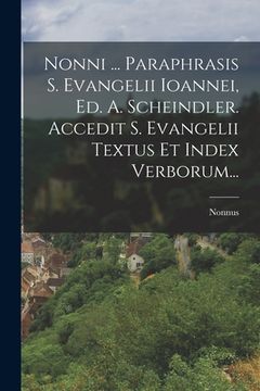 portada Nonni ... Paraphrasis S. Evangelii Ioannei, Ed. A. Scheindler. Accedit S. Evangelii Textus Et Index Verborum...