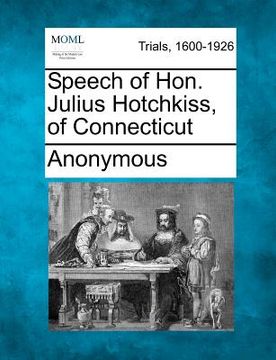 portada speech of hon. julius hotchkiss, of connecticut (en Inglés)
