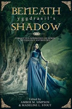 portada Beneath Yggdrasil's Shadow: Forgotten Goddesses of Norse Mythology (en Inglés)