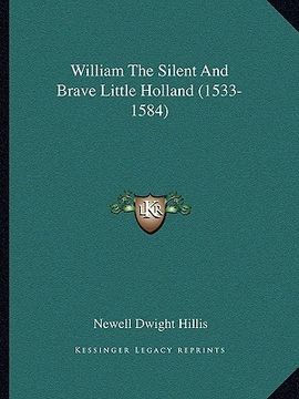 portada william the silent and brave little holland (1533-1584) (in English)