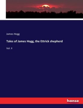 portada Tales of James Hogg, the Ettrick shepherd: Vol. II (en Inglés)