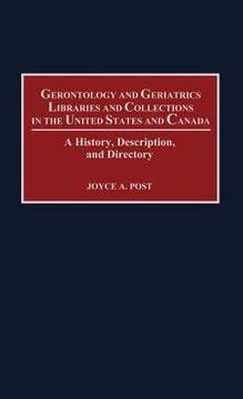portada gerontology and geriatrics libraries and collections in the united states and canada: a history, description, and directory (in English)
