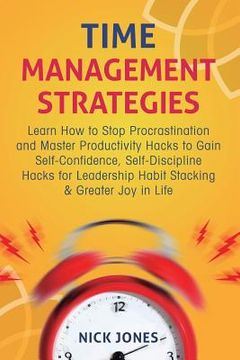 portada Time Management Strategies: Learn How to Stop Procrastination and Master Productivity Hacks to Gain Self-Confidence, Self-Discipline Hacks for Lea (in English)