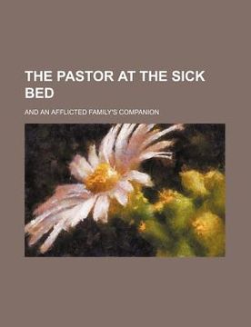 portada the pastor at the sick bed; and an afflicted family's companion