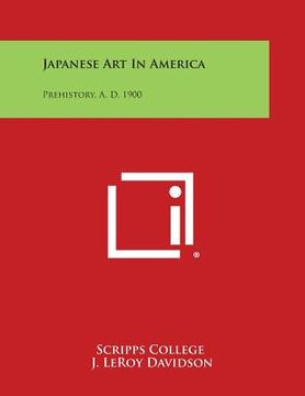 portada Japanese Art in America: Prehistory, A. D. 1900 (in English)