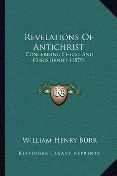 portada revelations of antichrist: concerning christ and christianity (1879) (in English)