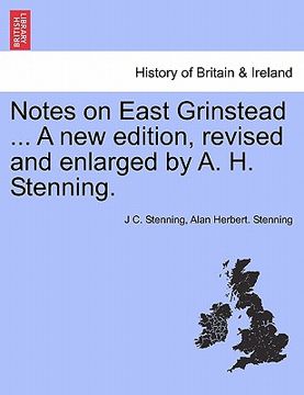 portada notes on east grinstead ... a new edition, revised and enlarged by a. h. stenning. (en Inglés)