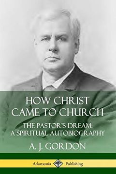 portada How Christ Came to Church: The Pastor's Dream; A Spiritual Autobiography 