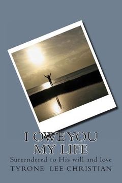 portada I owe you my life: Surrendered to His will and love (en Inglés)