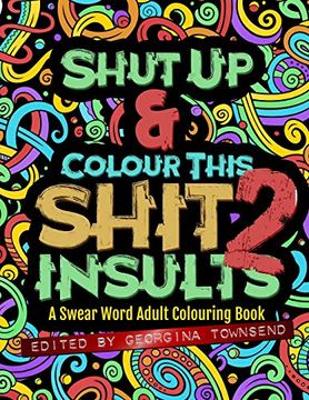 portada Shut up & Colour This Shit 2: Insults: A Swear Word Adult Colouring Book (en Inglés)