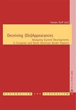 portada Deceiving (Dis)Appearances: Analyzing Current Developments in European and North American Border Regions (en Inglés)